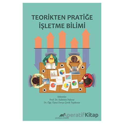 Teorikten Pratiğe İşletme Bilimi - Sadettin Paksoy - Paradigma Akademi Yayınları