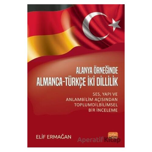 Alanya Örneğinde Almanca-Türkçe İki Dillilik - Elif Ermağan - Nobel Bilimsel Eserler