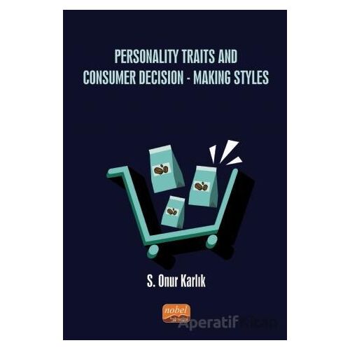 Personality Traits And Consumer Decision-Making Styles - S. Onur Karlık - Nobel Bilimsel Eserler