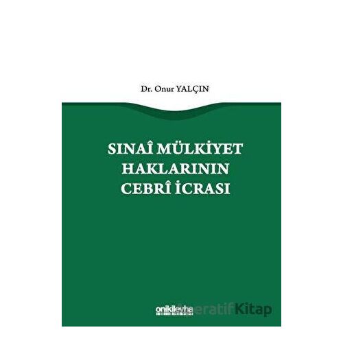 Sınai Mülkiyet Haklarının Cebri İcrası - Onur Yalçın - On İki Levha Yayınları