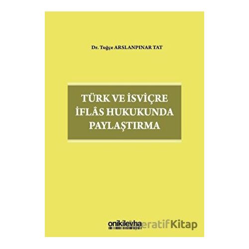 Türk ve İsviçre İflas Hukukunda Paylaştırma - Tuğçe Arslanpınar Tat - On İki Levha Yayınları