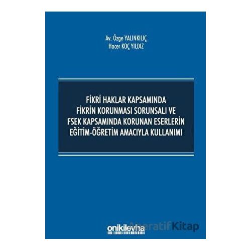 Fikri Haklar Kapsamında Fikrin Korunması Sorunsalı ve FSEK Kapsamında Korunan Eserlerin Eğitim-Öğret