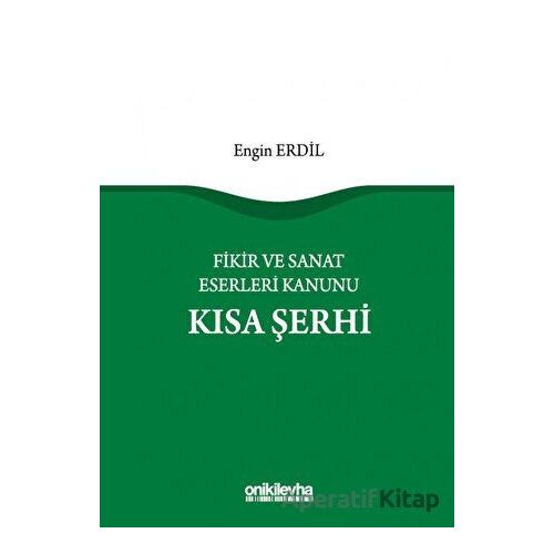 Fikir ve Sanat Eserleri Kanunu Kısa Şerhi - Engin Erdil - On İki Levha Yayınları