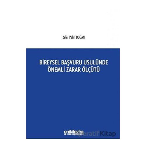 Bireysel Başvuru Usulünde Önemli Zarar Ölçütü - Zelal Pelin Doğan - On İki Levha Yayınları