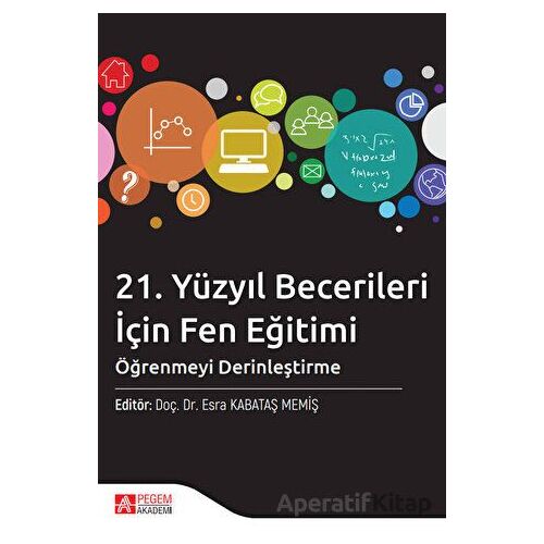 21. Yüzyıl Becerileri İçin Fen Eğitimi - Kolektif - Pegem Akademi Yayıncılık