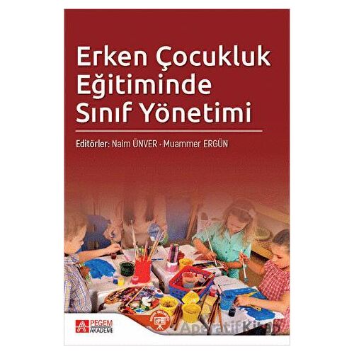 Erken Çocukluk Eğitiminde Sınıf Yönetimi - Kolektif - Pegem Akademi Yayıncılık