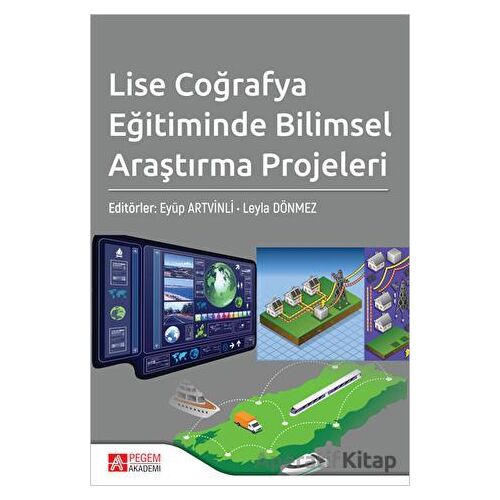Lise Coğrafya Eğitiminde Bilimsel Araştırma Projeleri - Kolektif - Pegem Akademi Yayıncılık