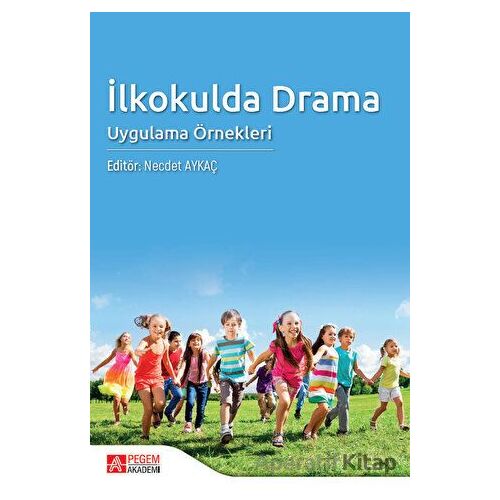 İlkokulda Drama Uygulama Örnekleri - Kolektif - Pegem Akademi Yayıncılık