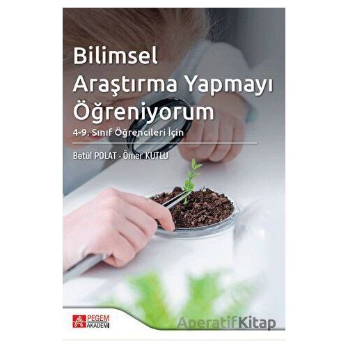 Bilimsel Araştırma Yapmayı Öğreniyorum - Ömer Kutlu - Pegem Akademi Yayıncılık