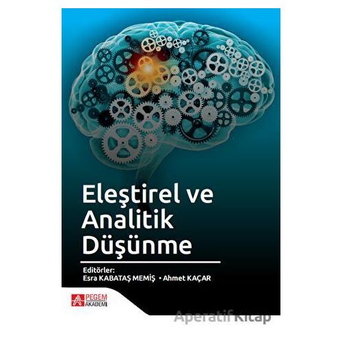 Eleştirel ve Analitik Düşünme - Kolektif - Pegem Akademi Yayıncılık
