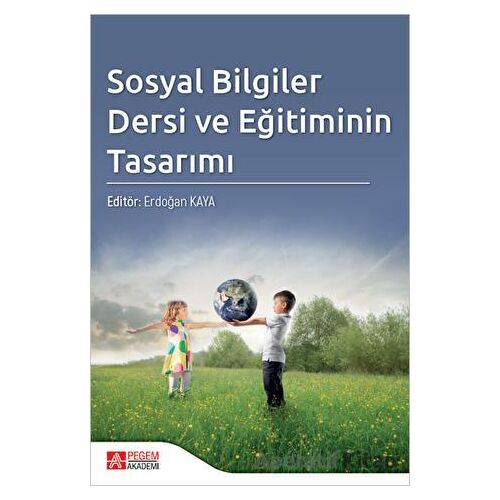 Sosyal Bilgiler Dersi ve Eğitiminin Tasarımı - Kolektif - Pegem Akademi Yayıncılık