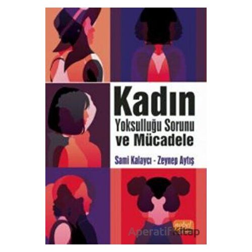 Kadın Yoksulluğu Sorunu ve Mücadele - Sami Kalaycı - Nobel Bilimsel Eserler