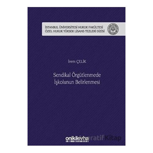 Sendikal Örgütlenmede İşkolunun Belirlenmesi - İrem Çelik - On İki Levha Yayınları