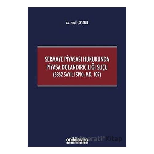 Sermaye Piyasası Hukukunda Piyasa Dolandırıcılığı Suçu (6362 Sayılı SPKn Md. 107)
