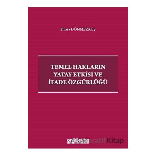 Temel Hakların Yatay Etkisi ve İfade Özgürlüğü - Dilara Dönmezkuş - On İki Levha Yayınları