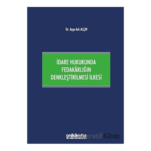 İdare Hukukunda Fedakarlığın Denkleştirilmesi İlkesi - Ayşe Aslı Alçın - On İki Levha Yayınları