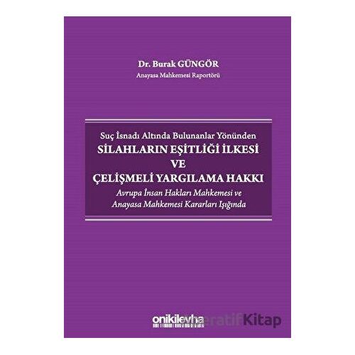 Suç İsnadı Altında Bulunanlar Yönünden Silahların Eşitliği İlkesi ve Çelişmeli Yargılama Hakkı