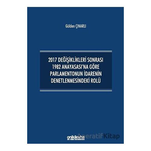 2017 Değişiklikleri Sonrası 1982 Anayasasına Göre Parlamentonun İdarenin Denetlenmesindeki Rolü