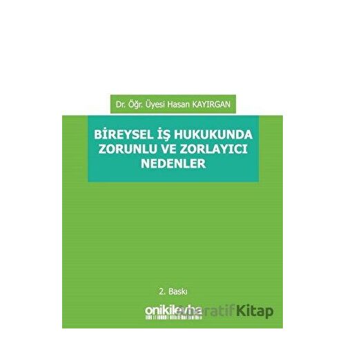 Bireysel İş Hukukunda Zorunlu ve Zorlayıcı Nedenler - Hasan Kayırgan - On İki Levha Yayınları