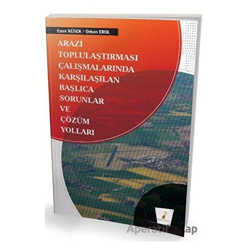 Arazi Toplulaştırması Çalışmalarında Karşılaşılan Başlıca Sorunlar ve Çözüm Yolları