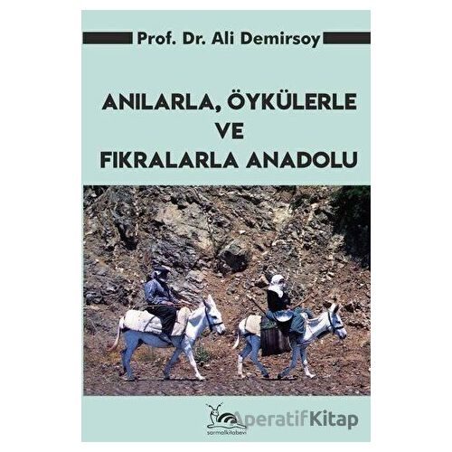 Anılarla, Öykülerle ve Fıkralarla Anadolu - Ali Demirsoy - Sarmal Kitabevi