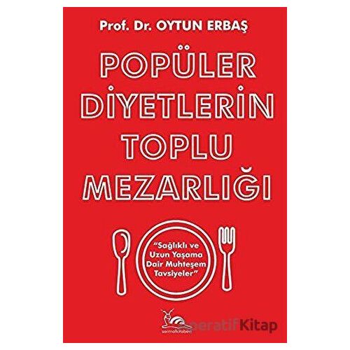 Popüler Diyetlerin Toplu Mezarlığı Sağlıklı ve Uzun Yaşama Dair Muhteşem Tavsiyeler
