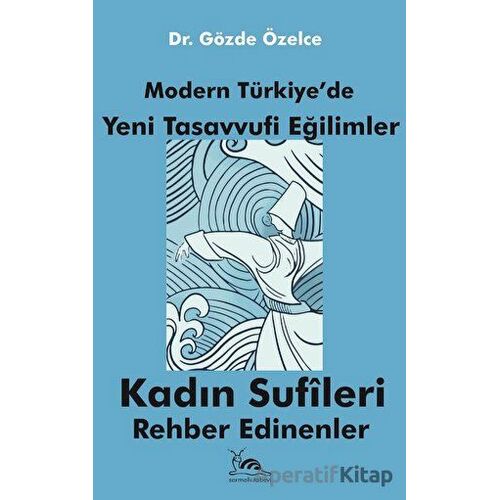 Modern Türkiyede Yeni Tasavvufi Eğilimler - Gözde Özelce - Sarmal Kitabevi