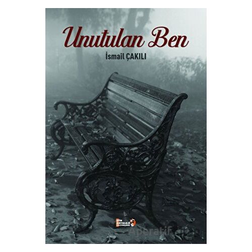 Unutulan Ben - İsmail Çakılı - Şiir Antoloji Yayınları