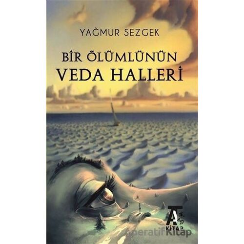 Bir Ölümlünün Veda Halleri - Yağmur Sezgek - Kitap At Yayınları