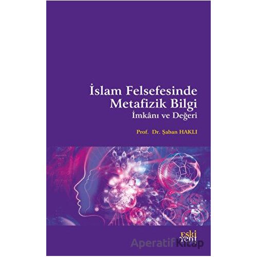 İslam Felsefesinde Metafizik Bilgi İmkanı ve Değeri - Şaban Haklı - Eski Yeni Yayınları