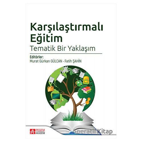 Karşılaştırmalı Eğitim Tematik Bir Yaklaşım - Kolektif - Pegem Akademi Yayıncılık