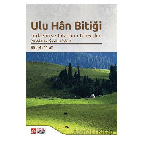 Ulu Han Bitiği - Türklerin ve Tatarların Türeyişleri - Hüseyin Polat - Pegem Akademi Yayıncılık