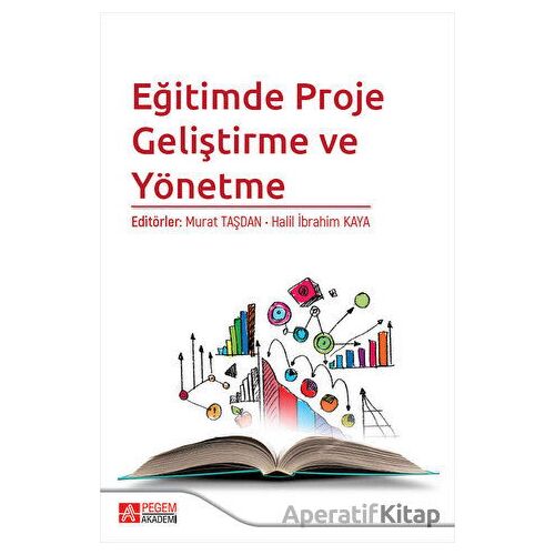 Eğitimde Proje Geliştirme ve Yönetme - Murat Taşdan - Pegem Akademi Yayıncılık