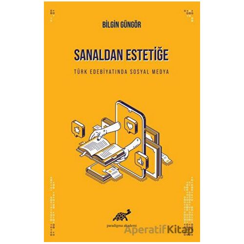 Sanaldan Estetiğe Türk Edebiyatında Sosyal Medyanın Görünümleri·ne Dai·r Bi·r I·nceleme