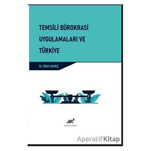 Temsili Bürokrasi Uygulamaları ve Türkiye - Özge Hameş - Paradigma Akademi Yayınları