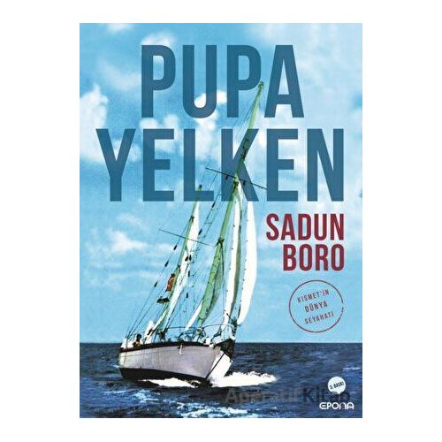 Pupa Yelken Kısmet’in Dünya Seyahati - Sadun Boro - Epona Kitap