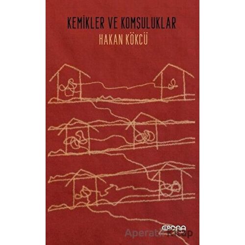 Kemikler ve Komşuluklar - Hakan Kökcü - Epona Kitap