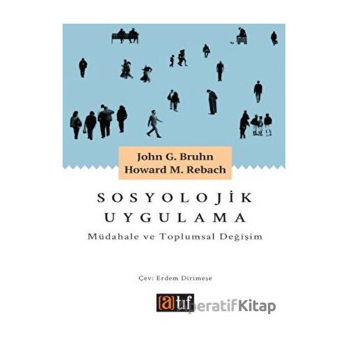 Sosyolojik Uygulama: Müdahale ve Toplumsal Değişim - John G. Bruhn - Atıf Yayınları