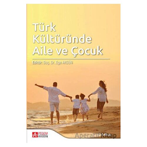 Türk Kültüründe Aile ve Çocuk - Kolektif - Pegem Akademi Yayıncılık