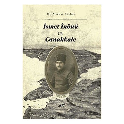 İsmet İnönü ve Çanakkale - Mithat Atabay - Paradigma Akademi Yayınları