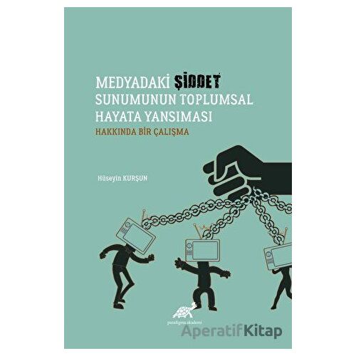 Medyadaki Şiddet Sunumunun Toplumsal Hayata Yansıması Hakkında Bir Çalışma