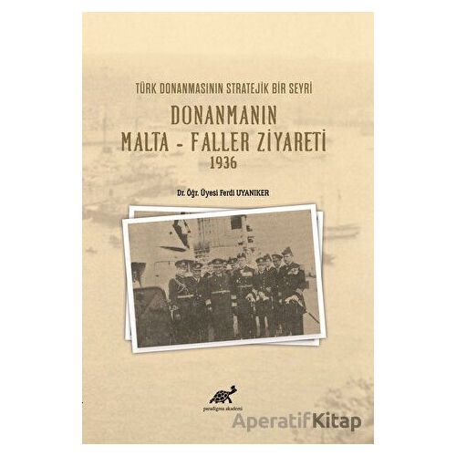 Türk Donanmasının Stratejik Bir Seyri Donanmanın Malta - Faller Ziyareti 1936
