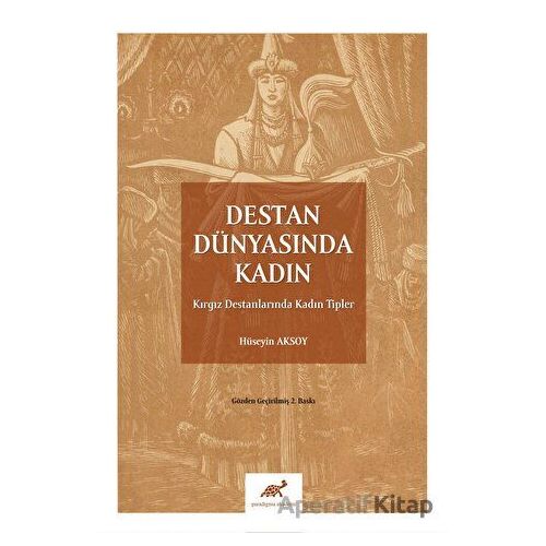 Destan Dünyasında Kadın - Hüseyin Aksoy - Paradigma Akademi Yayınları