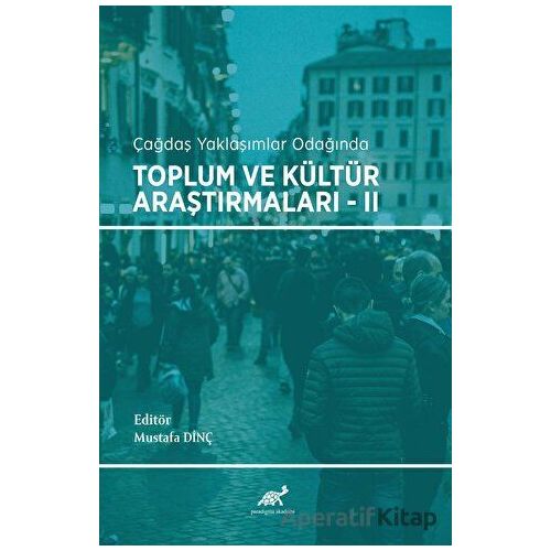 Çağdaş Yaklaşımlar Odağında Toplum ve Kültür Araştırmaları - 2