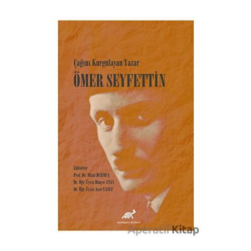 Çağını Kurgulayan Yazar Ömer Seyfettin - Kolektif - Paradigma Akademi Yayınları
