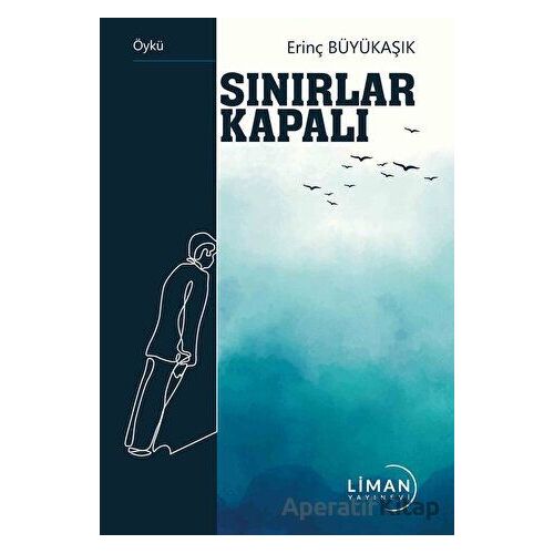 Sınırlar Kapalı - Erinç Büyükaşık - Liman Yayınevi