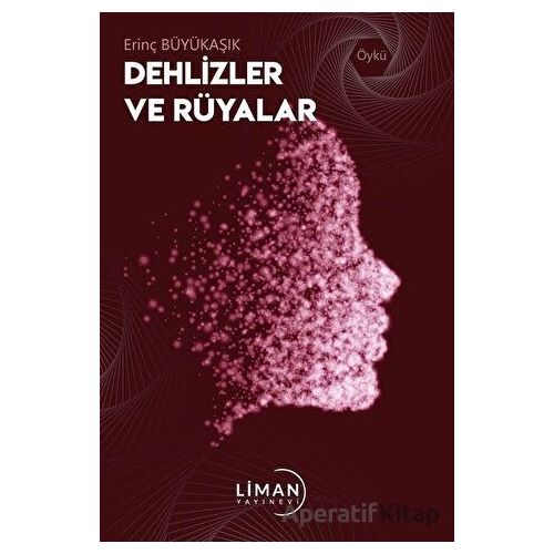 Dehlizler ve Rüyalar - Erinç Büyükaşık - Liman Yayınevi
