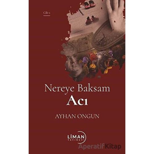 Nereye Baksam Acı 1. Cilt - Ayhan Ongun - Liman Yayınevi