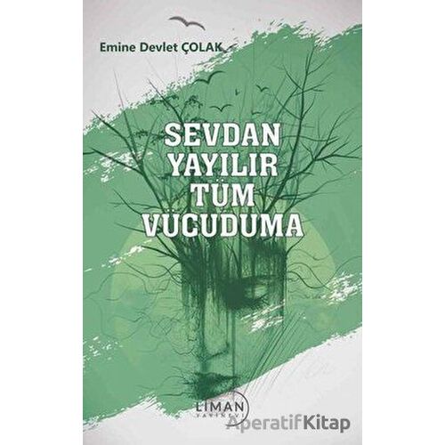 Sevdan Yayılır Tüm Vücuduma - Emine Yakupoğlu - Liman Yayınevi