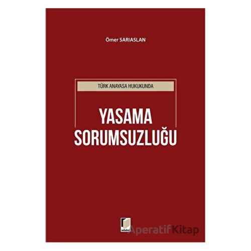 Türk Anayasa Hukukunda Yasama Sorumsuzluğu - Ömer Sarıaslan - Adalet Yayınevi